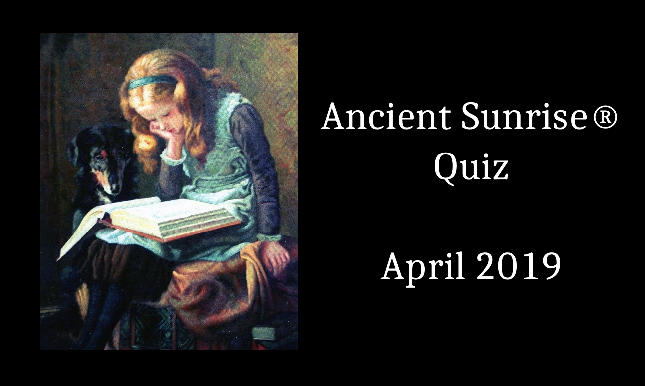Ancient Sunrise® Quiz April 2019