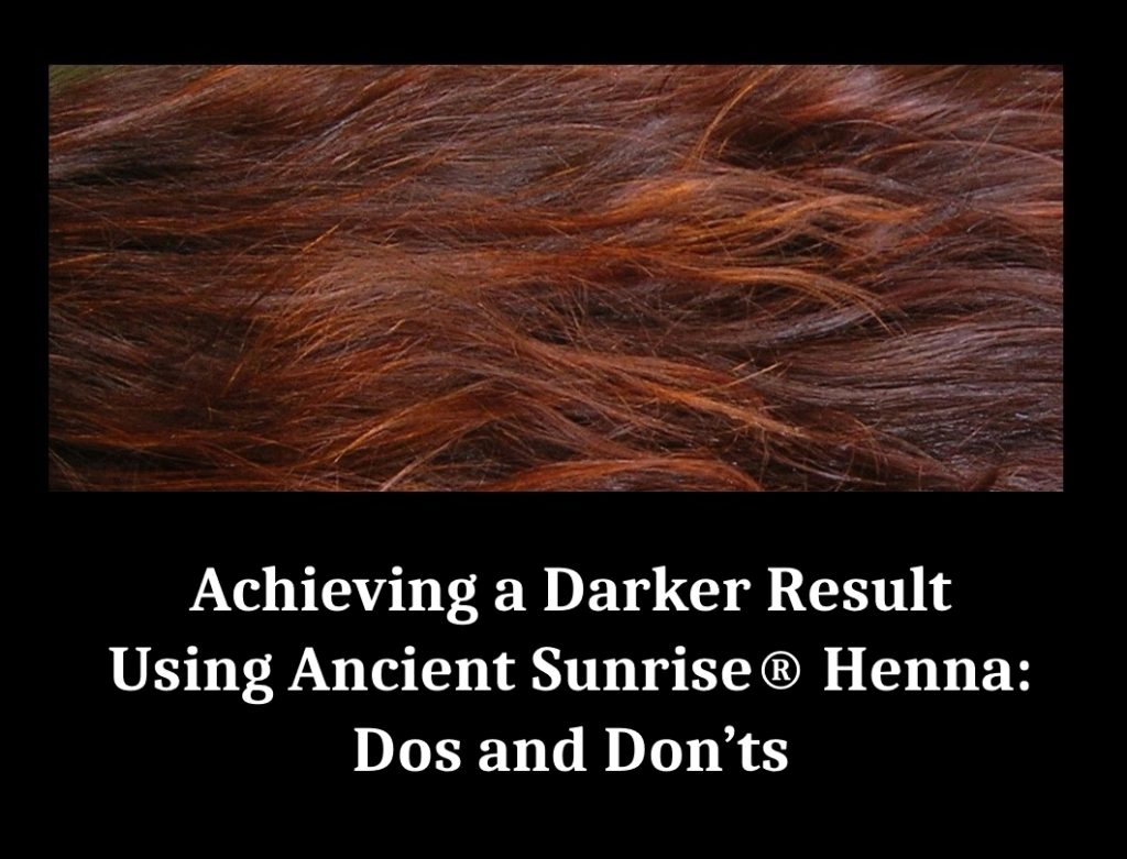 slogan Maaltijd navigatie Achieving a Darker Result Using Ancient Sunrise® Henna: Dos and Don'ts -  AncientSunrise.blog